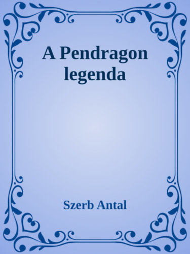Szerb Antal: A Pendragon legenda e-Könyv