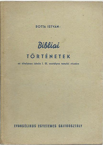 Botta István: Bibliai történetek az általános iskolák I. és III. osztályos tanulói részére antikvár