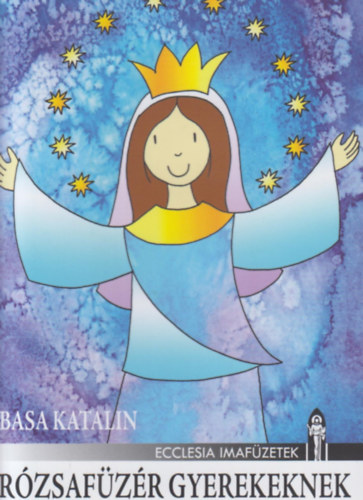Basa Katalin: Rózsafüzér gyerekeknek könyv