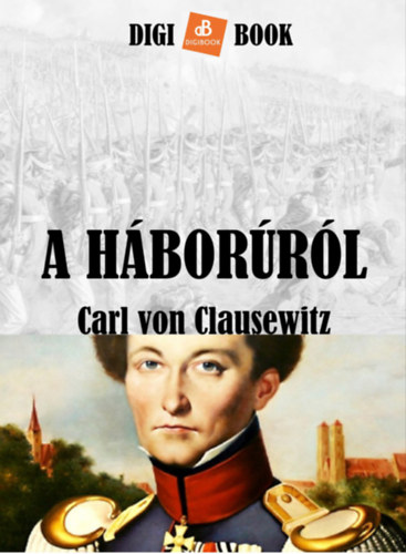 Carl von Clausewitz: A háborúról e-Könyv