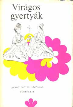 Virágos gyertyák: Avagy egy jó házasság története (Kínai regény a XVII. századból) antikvár