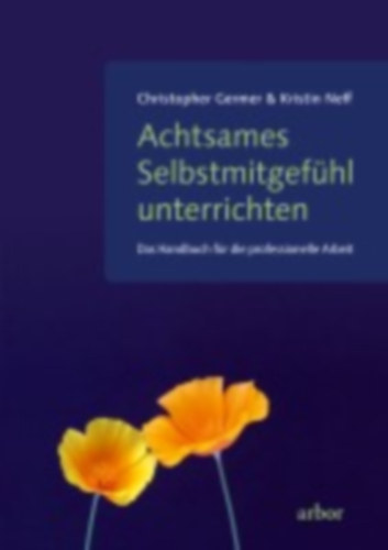 Germer, Christopher - Neff, Kristin: Achtsames Selbstmitgefühl unterrichten idegen