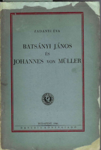 Zadányi Éva: Batsányi János és Johannes von Müller - Dedikált antikvár