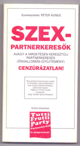 Szerkesztette: Péter Ágnes: Szexpartnerkeresők, avagy a hirdetésen keresztüli partnerkeresés (Önvallomás-gyűjtemény) Cenzúrázatlan! antikvár