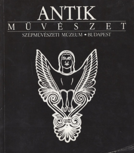 Szilágyi János György: Antik művészet (a Szépművészeti Múzeum kiállítása) antikvár