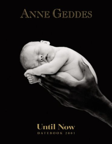 Anne Geddes: Until Now: Datebook 2001 (Anne Geddes) antikvár