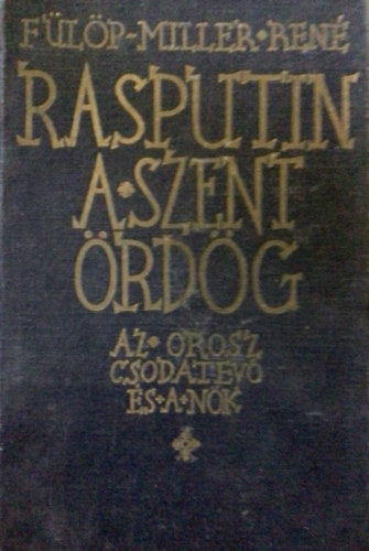 Fülöp-Miller René: Rasputin a szent ördög-Az orosz csodatevő és a nők antikvár
