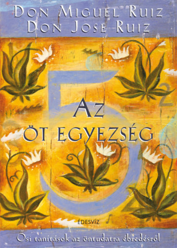 Don Miguel Ruiz, Don Jose Ruiz: Az öt egyezség könyv