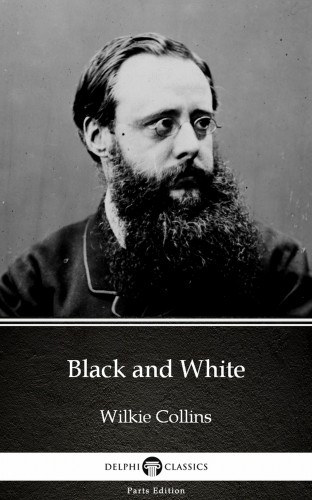 Wilkie Collins: Black and White by Wilkie Collins - Delphi Classics (Illustrated) e-Könyv