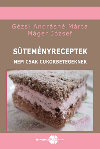 Máger József; Gézsi Andrásné Márta: Süteményreceptek - Nem csak cukorbetegeknek könyv