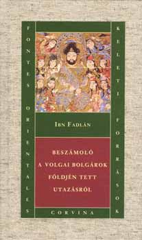 Ibn Fadlán: Beszámoló a volgai bolgárok földjén tett utazásról könyv