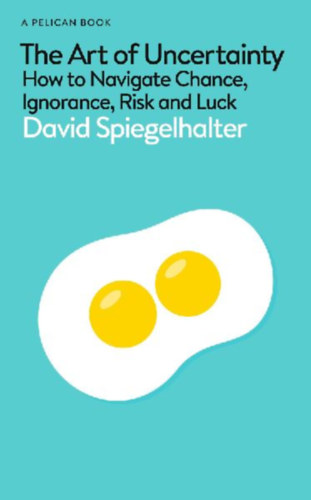 Spiegelhalter, David: The Art of Uncertainty idegen
