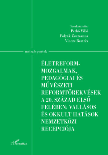 Életreform-mozgalmak, pedagógiai és művészeti reformtörekvések a 20. század első felében: vallásos és okkult hatások nemzetközi recepciója akciós termékkép 1