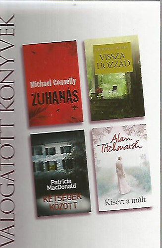 Michael Connelly · Nicholas Sparks · Patricia MacDonald · Alan Titchmarsh: Zuhanás ​/ Vissza hozzád / Kétségek között / Kísért a múlt (Reader's Digest válogatott könyvek) antikvár