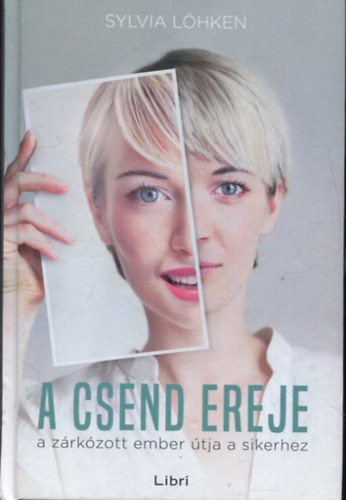 Sylvia Löhken: A csend ereje - A zárkózott ember útja a sikerhez antikvár