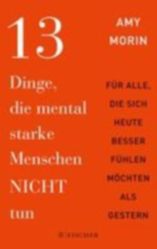 Morin, Amy: 13 Dinge, die mental starke Menschen NICHT tun idegen