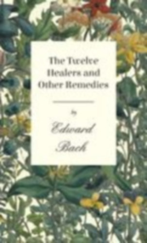 Bach, Edward: Twelve Healers and Other Remedies idegen