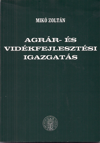 Dr. Imre Miklós, Mikó Zoltán, Boros Anita, Papp Zsigmond, Kristó Katalin: Agrár- és vidékfejlesztési igazgatás antikvár