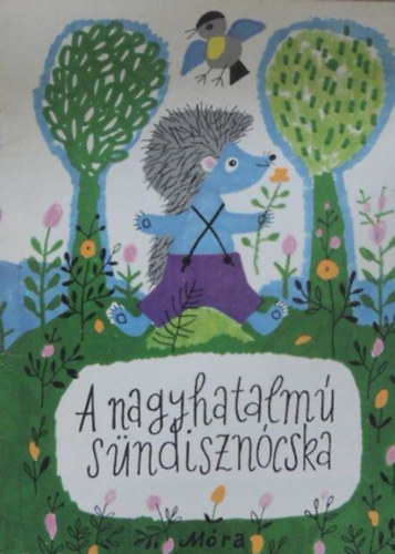 Móra Ferenc: A nagyhatalmú sündisznócska antikvár