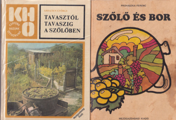 Kriszten György, Prohászka Ferenc: 2 db borászat-szőlészet  könyv: Szőlő és bor + Tavasztól tavaszig a szőlőben antikvár