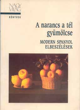 Nagyvilág Kiadó: A narancs a tél gyümölcse-Modern spanyol elbeszélések antikvár