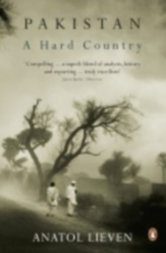 Lieven, Anatol: Pakistan: A Hard Country idegen