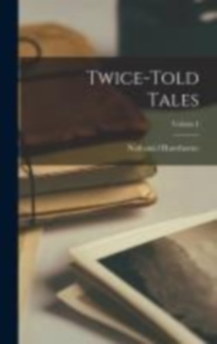 Hawthorne, Nathaniel: Twice-Told Tales; Volume I idegen