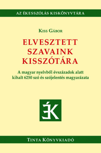 Kiss Gábor: Elvesztett szavaink kisszótára könyv