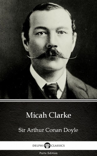 Arthur Conan Doyle: Micah Clarke by Sir Arthur Conan Doyle (Illustrated) e-Könyv