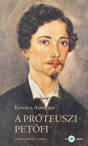 Kovács Adorján: A próteuszi Petőfi. Kísérletező és anticipáló költészete 1845–49. 2. kiadás e-Könyv