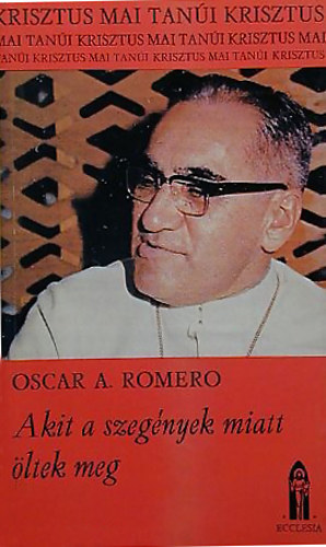 Oscar A. Romero: Akit a szegények miatt öltek meg antikvár