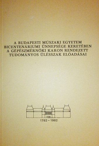 Dr. Strommer Gyula (szerk.): A Budapesti Műszaki Egyetem bicentenáriumi ünnepsége keretében a Gépészmérnöki Karon rendezett tudományos ülésszak előadásai antikvár