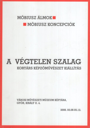 Möbiusz álmok - Möbiusz koncepciók. A végtelen szalag. Kortárs képzőművészeti kiállítás. antikvár
