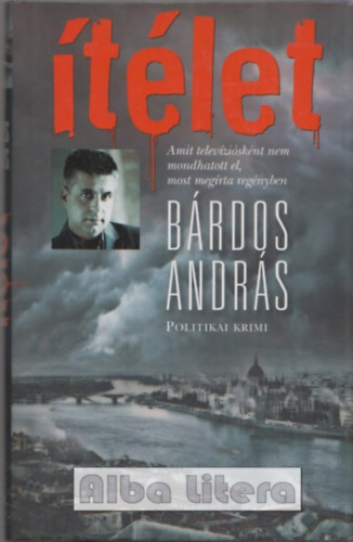 Bárdos András: Ítélet - Politikai krimi antikvár
