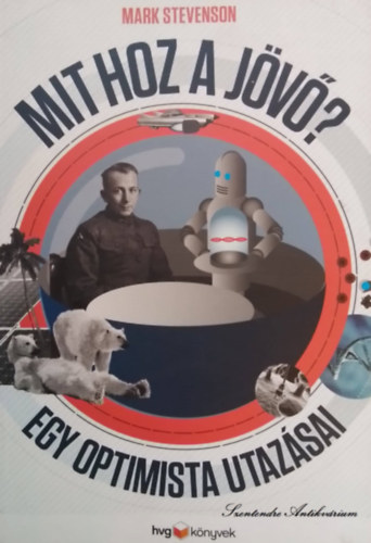 Mark Stevenson: Mit hoz a jövő? - Egy optimista utazásai antikvár