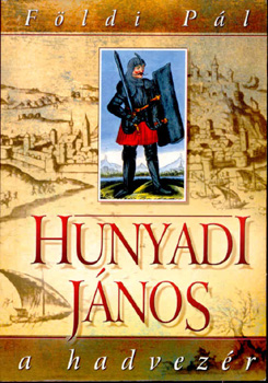 Földi Pál: Hunyadi János a hadvezér antikvár