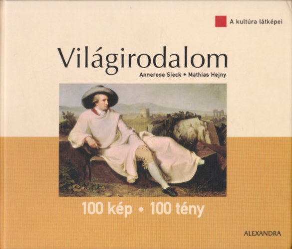 Sieck, Annerose-Hejny, Mathias: Világirodalom 100 kép-100 tény (A kultúra látképei) antikvár