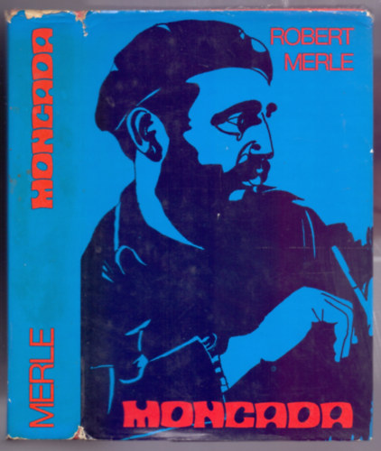Robert Merle, Fordító Dankó Éva: Moncada      (A könyvet fekete-fehér fotók illusztrálják.) antikvár