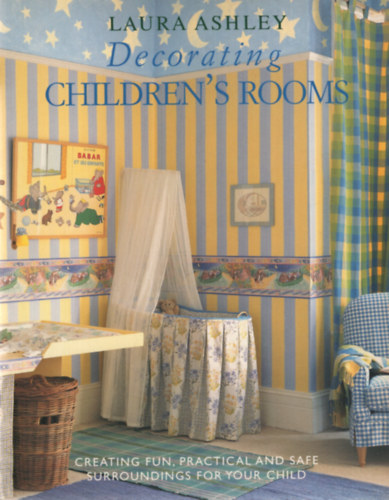 Laura Ashley: Decorating Children's Room - Creating Fun, Practical and Safe Surroundings for Your Child antikvár