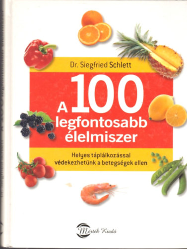 Siegfried Schlett: A 100 legfontosabb élelmiszer antikvár