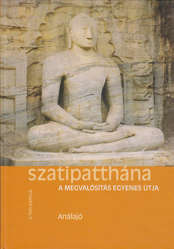 Análajó: Szatipatthána - A megvalósítás egyenes útja antikvár