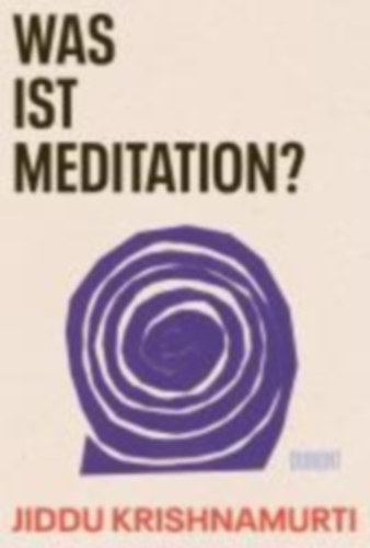 Krishnamurti, Jiddu: Was ist Meditation? idegen