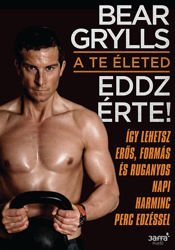 Bear Grylls: A te életed - Eddz érte! antikvár