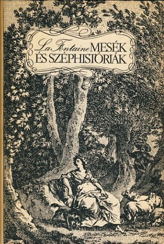 SZERZŐ Jean de La Fontaine  FORDÍTÓ Babits Mihály Áprily Lajos Kálnoky László Jékely Zoltán: Mesék és Széphistóriák   - A kötet fekete-fehér illusztrációkat tartalmaz. antikvár