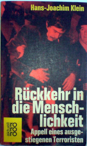 Hans-Joachim Klein: Rückkehr in die Menschlichkeit: Appell eines ausgestiegenen Terroristen antikvár
