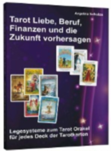 Schulze, Angelina: Tarot Liebe, Beruf, Finanzen und die Zukunft vorhersagen idegen