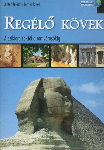 Lerner Balázs; Lerner János: Regélő kövek - A sziklarajzoktól a romvárosokig antikvár