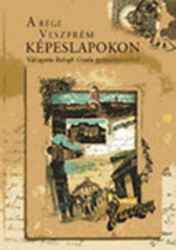 Balogh Gyula: A régi Veszprém képeslapokon (dedikált) könyv