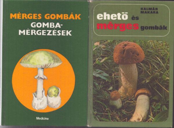 Dr. Kalmár  Zoltán, Dr. Makara György, Dr. László Nándor szerk.: 2 db könyv gombákról: Ehető és mérges gombák + Mérges gombák - Gombamérgezések antikvár