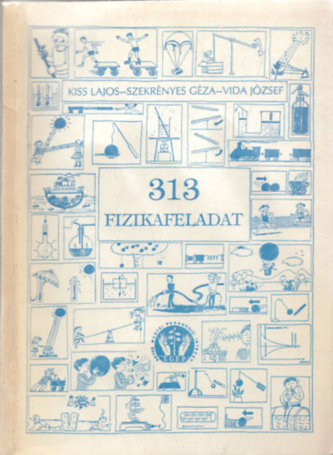 KISS LAJOS, Szekrényes Géza, Vida József: 313 fizikafeladat - Válogatás a Heves megyei általános iskolai fizikaversenyek egy évtizedének feladataiból 1983-1992 antikvár